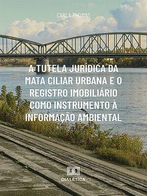 cover image of A tutela jurídica da mata ciliar urbana e o registro imobiliário como instrumento à informação ambiental